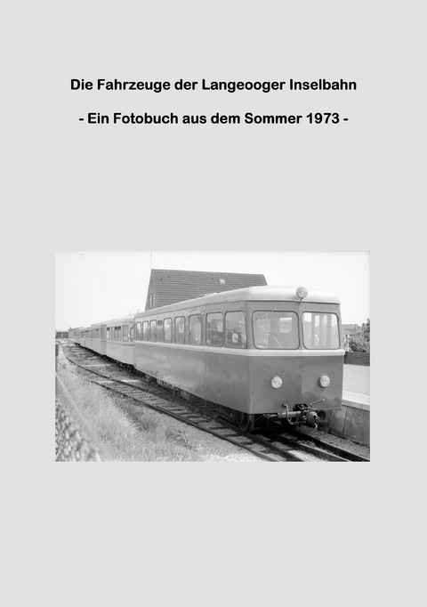 Die Fahrzeuge der Langeooger Inselbahn -  Lutz Riedel