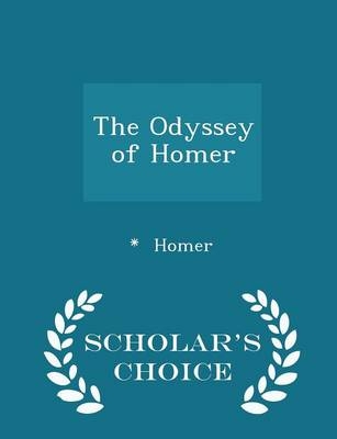 The Odyssey of Homer - Scholar's Choice Edition - * Homer