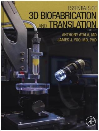 Essentials of 3D Biofabrication and Translation - Anthony Atala, James J Yoo