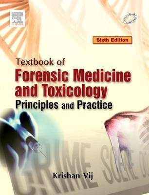 Textbook of Forensic Medicine & Toxicology: Principles & Practice - Krishan Vij