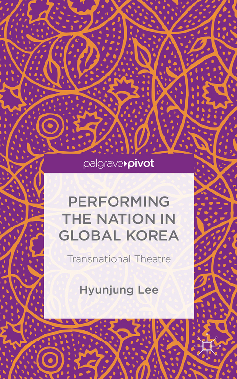 Performing the Nation in Global Korea - H. Lee, Hyunjung Lee
