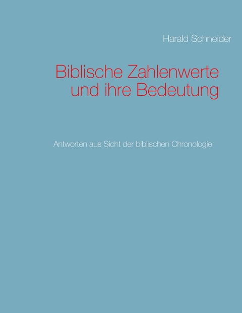 Biblische Zahlenwerte und ihre Bedeutung - Harald Schneider