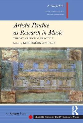 Artistic Practice as Research in Music: Theory, Criticism, Practice - 