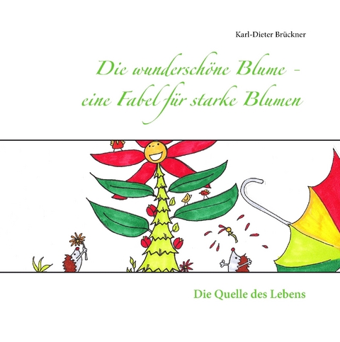 Die wunderschöne Blume - eine Fabel für starke Blumen -  Karl-Dieter Brückner