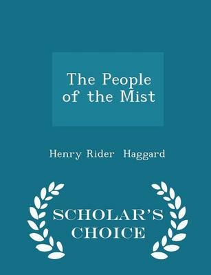 The People of the Mist - Scholar's Choice Edition - Henry Rider Haggard