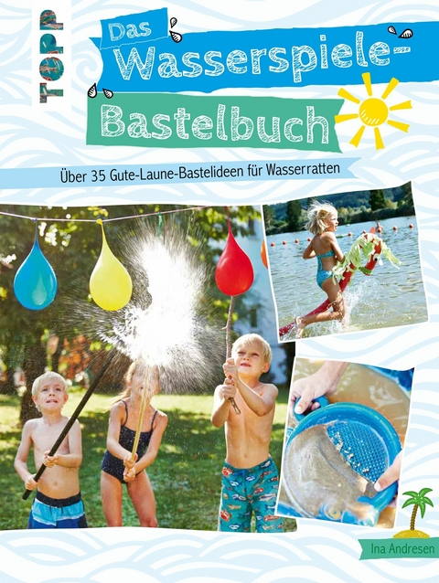 Das Wasserspiele-Bastelbuch - Ina Andresen