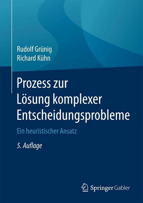 Prozess zur Lösung komplexer Entscheidungsprobleme - Rudolf Grünig, Richard Kühn