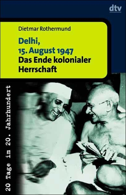 Delhi, 15. August 1947 - Dietmar Rothermund