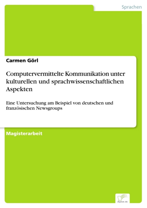 Computervermittelte Kommunikation unter kulturellen und sprachwissenschaftlichen Aspekten -  Carmen Görl