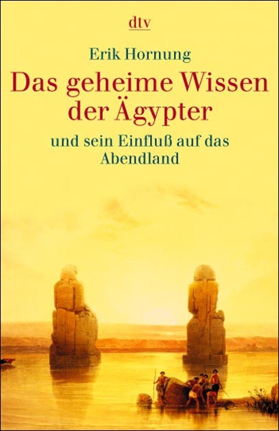 Das geheime Wissen der Ägypter und sein Einfluss auf das Abendland - Erik Hornung