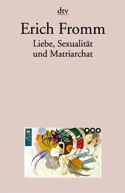 Liebe, Sexualität und Matriarchat - Erich Fromm