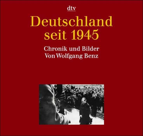 Deutsche Geschichte seit 1945 - Wolfgang Benz