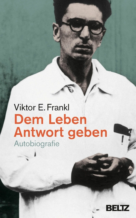 Dem Leben Antwort geben -  Viktor E. Frankl