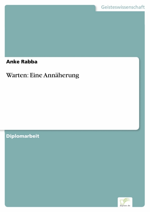 Warten: Eine Annäherung -  Anke Rabba