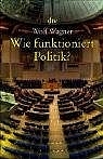 Wie Politik funktioniert - Wolf Wagner