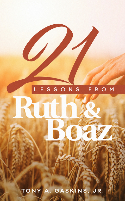 21 Lessons From Ruth and Boaz -  Tony A. Gaskins Jr.