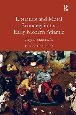 Literature and Moral Economy in the Early Modern Atlantic - Hillary Eklund