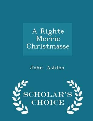 A Righte Merrie Christmasse - Scholar's Choice Edition - John Ashton