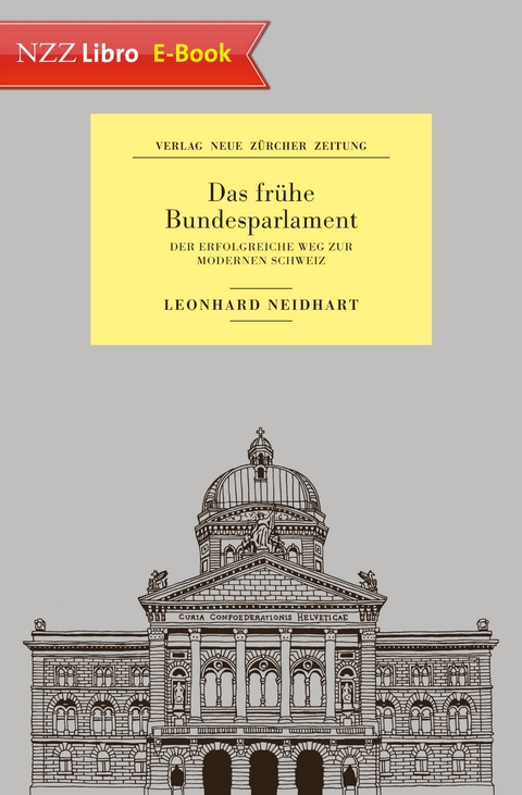 Das frühe Bundesparlament - Leonhard Neidhart