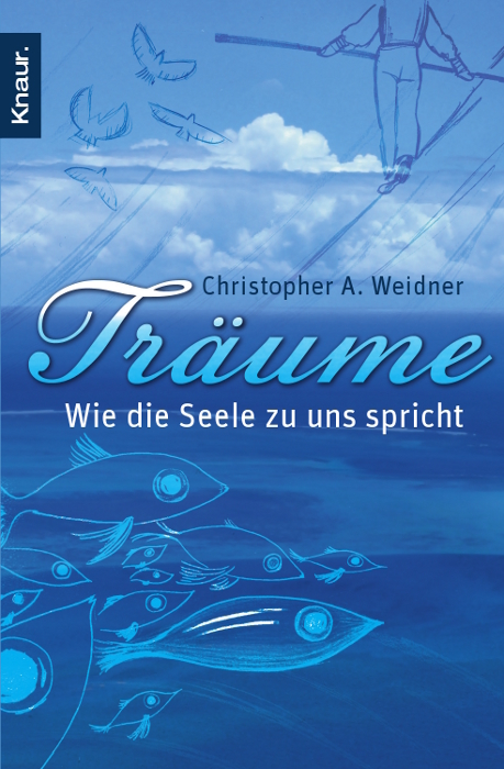 Träume - Wie die Seele zu uns spricht - Christopher A. Weidner