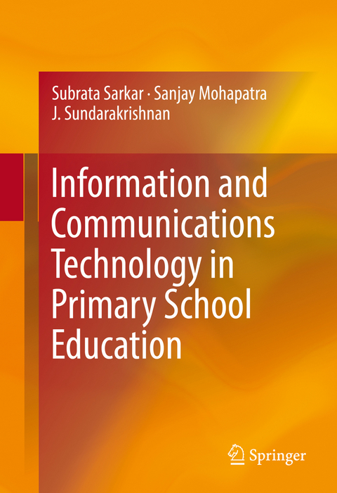 Information and Communications Technology in Primary School Education - Subrata Sarkar, Sanjay Mohapatra, J. Sundarakrishnan