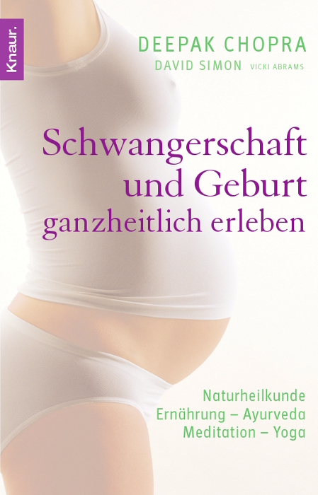 Schwangerschaft und Geburt ganzheitlich erleben - Deepak Chopra, David Simon, Vicky Abrams