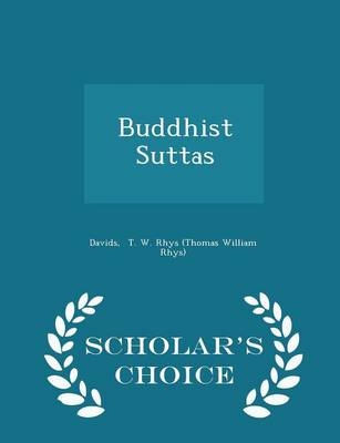 Buddhist Suttas - Scholar's Choice Edition - Davids T W Rhys (Thomas William Rhys)