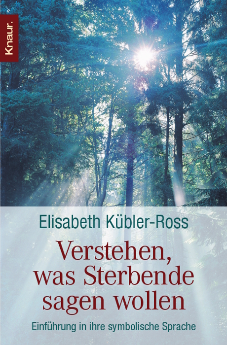 Verstehen, was Sterbende sagen wollen - Elisabeth Kübler-Ross