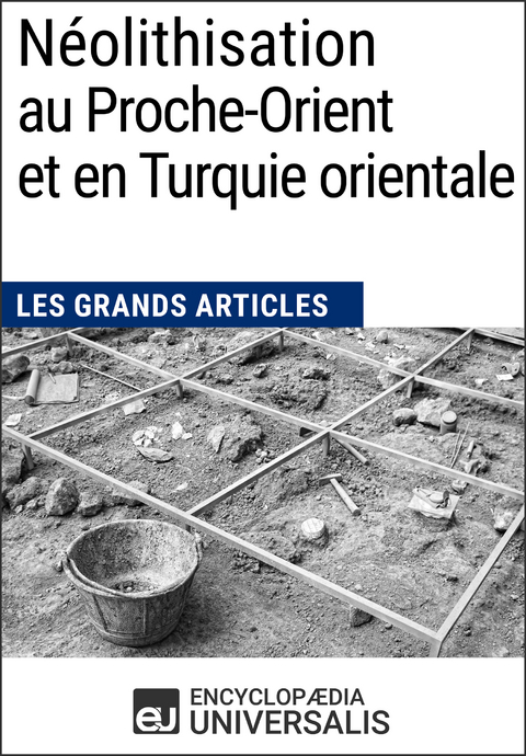 Néolithisation au Proche-Orient et en Turquie orientale -  Encyclopaedia Universalis