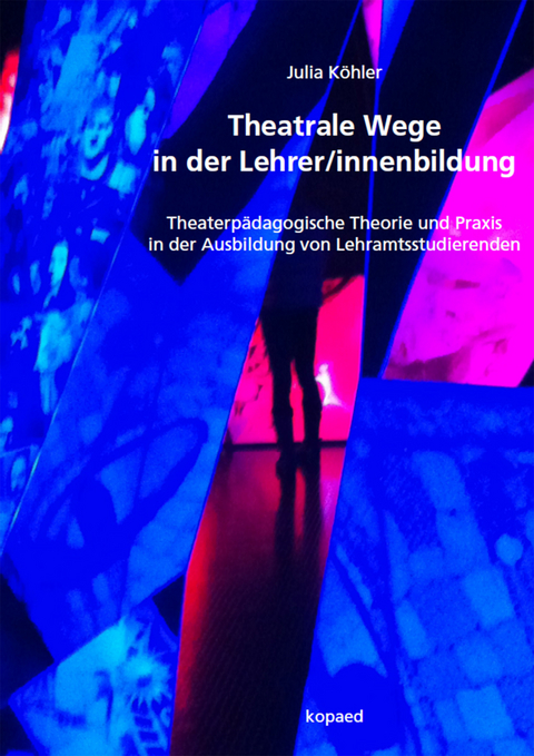 Theatrale Wege in der Lehrer/innenbildung -  Julia Köhler