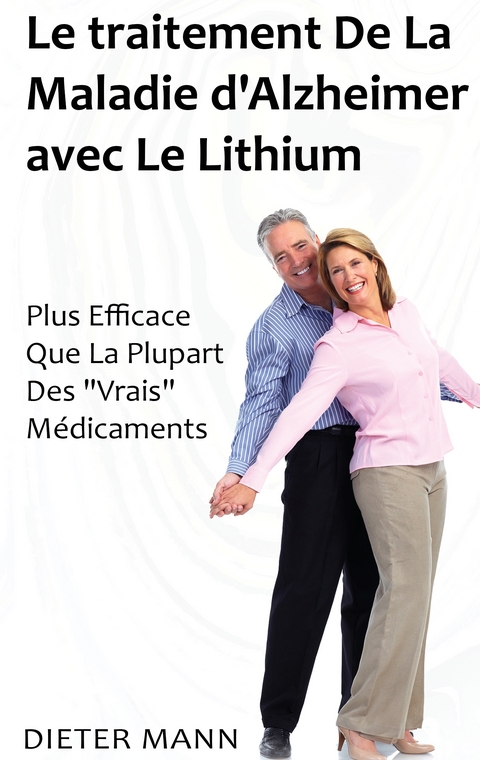 Le traitement De La Maladie d'Alzheimer avec Le Lithium - Dieter Mann