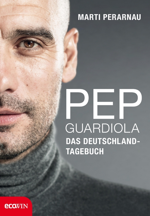 Pep Guardiola – Das Deutschland-Tagebuch - Martí Perarnau