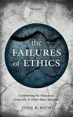 The Failures of Ethics - John K. Roth