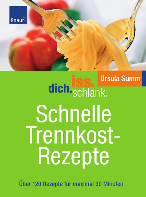 Iss.Dich.schlank. Schnelle Trennkostrezepte - Ursula Summ