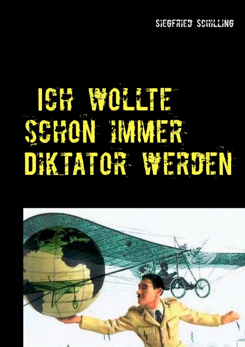 Ich wollte schon immer Diktator werden - Siegfried Schilling