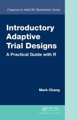 Introductory Adaptive Trial Designs - Mark Chang