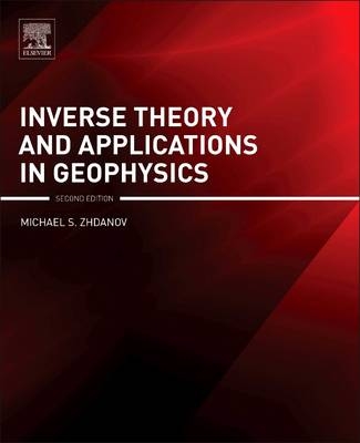 Inverse Theory and Applications in Geophysics - Michael S. Zhdanov