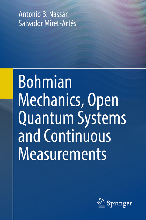 Bohmian Mechanics, Open Quantum Systems and Continuous Measurements - Antonio B. Nassar, Salvador Miret-Artés