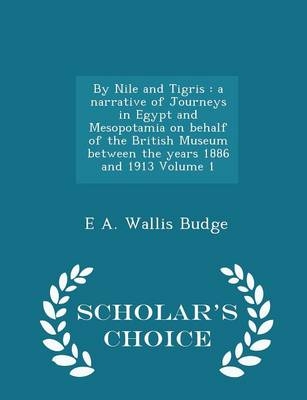 By Nile and Tigris - Professor E A Wallis Budge