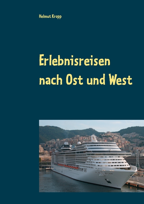 Erlebnisreisen nach Ost und West -  Helmut Kropp