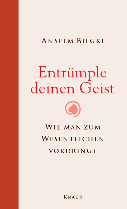 Entrümple deinen Geist - Anselm Bilgri