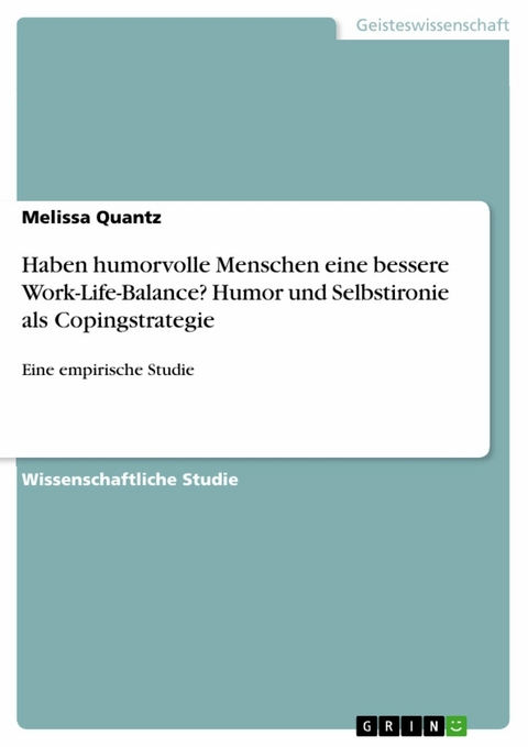 Haben humorvolle Menschen eine bessere Work-Life-Balance? Humor und Selbstironie als Copingstrategie - Melissa Quantz