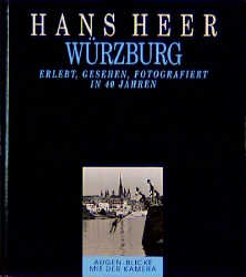 Würzburg - erlebt, gesehen, fotografiert in 40 Jahren - Hans Heer