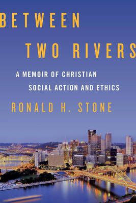 Between Two Rivers - Ronald H. Stone