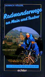 Radwanderwege an Main und Tauber - Heinrich Höllerl