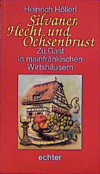 Zu Gast in mainfränkischen Wirtshäusern / Silvaner, Hecht und Ochsenbrust - Heinrich Höllerl