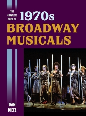 The Complete Book of 1970s Broadway Musicals - Dan Dietz