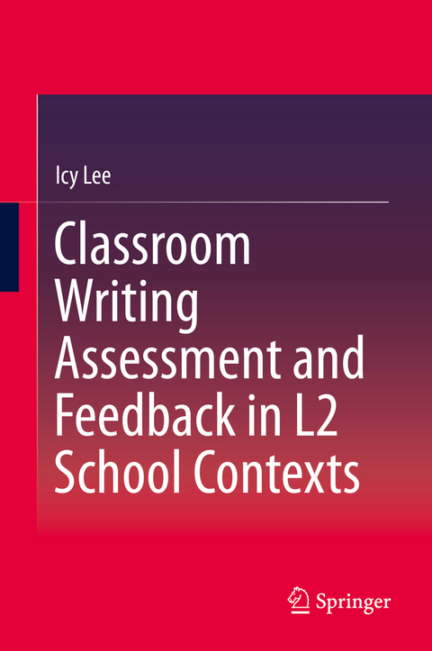 Classroom Writing Assessment and Feedback in L2 School Contexts -  Icy Lee