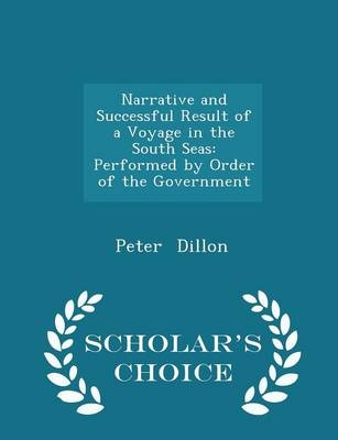 Narrative and Successful Result of a Voyage in the South Seas - Peter Dillon