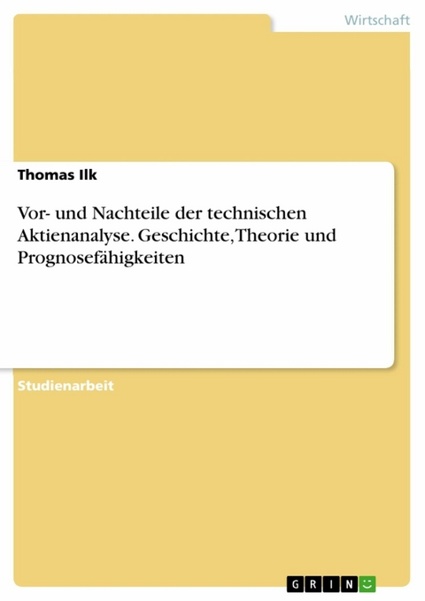 Vor- und Nachteile der technischen Aktienanalyse. Geschichte, Theorie und Prognosefähigkeiten - Thomas Ilk